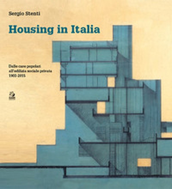 Housing in Italia. Dalle case popolari all'edilizia sociale privata 1903-2015 - Librerie.coop Housing in Italia. Dalle case popolari all'edilizia sociale privata 1903-2015 - Librerie.coop