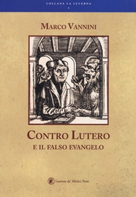 Contro Lutero e il falso Evangelo - Librerie.coop