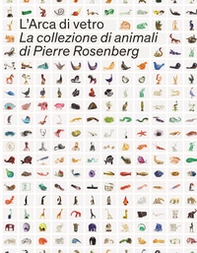 L'Arca di Vetro. La Collezione di animali di Pierre Rosenberg - Librerie.coop