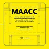 MAACC. Modulo Abitativo Autosufficiente per Cicloviaggiatori e Camminatori. Un'esperienza di autocostruzione didattica del Politecnico di Torino. Ediz. italiana e inglese - Librerie.coop MAACC. Modulo Abitativo Autosufficiente per Cicloviaggiatori e Camminatori. Un'esperienza di autocostruzione didattica del Politecnico di Torino. Ediz. italiana e inglese - Librerie.coop