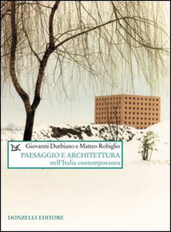 Paesaggio e architettura nell'Italia contemporanea - Librerie.coop Paesaggio e architettura nell'Italia contemporanea - Librerie.coop