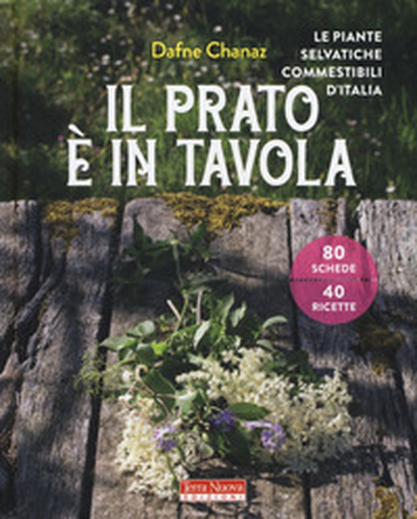 Il prato è in tavola. Le piante selvatiche commestibili d'Italia - Librerie.coop Il prato è in tavola. Le piante selvatiche commestibili d'Italia - Librerie.coop