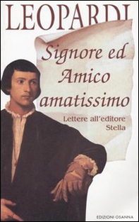 Signore ed amico amatissimo. Lettere all'editore Stella - Librerie.coop