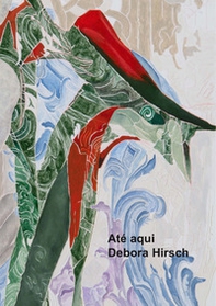 Debora Hirsch. Até aqui. Ediz. italiana e inglese - Librerie.coop Debora Hirsch. Até aqui. Ediz. italiana e inglese - Librerie.coop