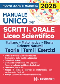 Manuale unico per il nuovo esame di maturità 2026. Per gli scritti e l'orale del Liceo Scientifico con schede di sintesi, tracce e domande - Librerie.coop