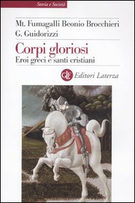 Corpi gloriosi. Eroi greci e santi cristiani - Librerie.coop
