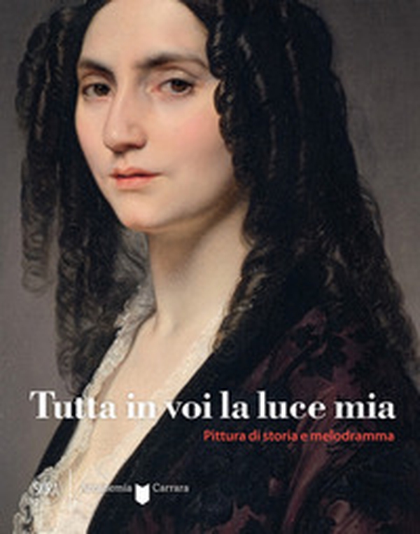 Tutta in voi la luce mia. Pittura di storia e melodramma - Librerie.coop Tutta in voi la luce mia. Pittura di storia e melodramma - Librerie.coop