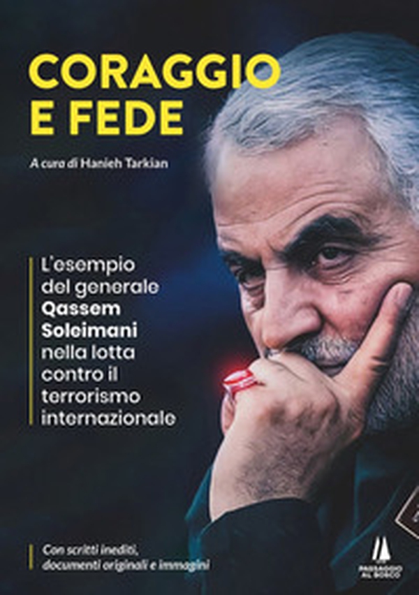 Coraggio e fede. L'esempio del generale Qassem Soleimani nella lotta contro il terrorismo internazionale - Librerie.coop Coraggio e fede. L'esempio del generale Qassem Soleimani nella lotta contro il terrorismo internazionale - Librerie.coop
