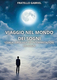 Viaggio nel mondo dei sogni. Storia, tipologie ed interpretazioni dei sogni - Librerie.coop