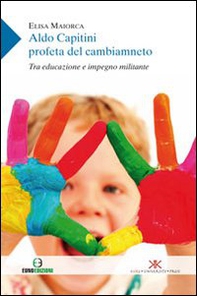Aldo Capitini profeta del cambiamento. Tra educazione e impegno militante - Librerie.coop