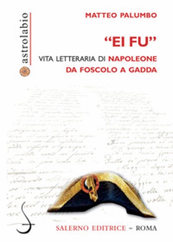 «Ei fu». Vita letteraria di Napoleone da Foscolo a Gadda - Librerie.coop «Ei fu». Vita letteraria di Napoleone da Foscolo a Gadda - Librerie.coop