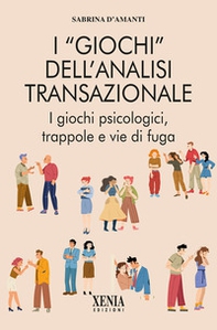 I «giochi» dell'analisi transazionale. I giochi psicologici, trappole e vie di fuga - Librerie.coop I «giochi» dell'analisi transazionale. I giochi psicologici, trappole e vie di fuga - Librerie.coop