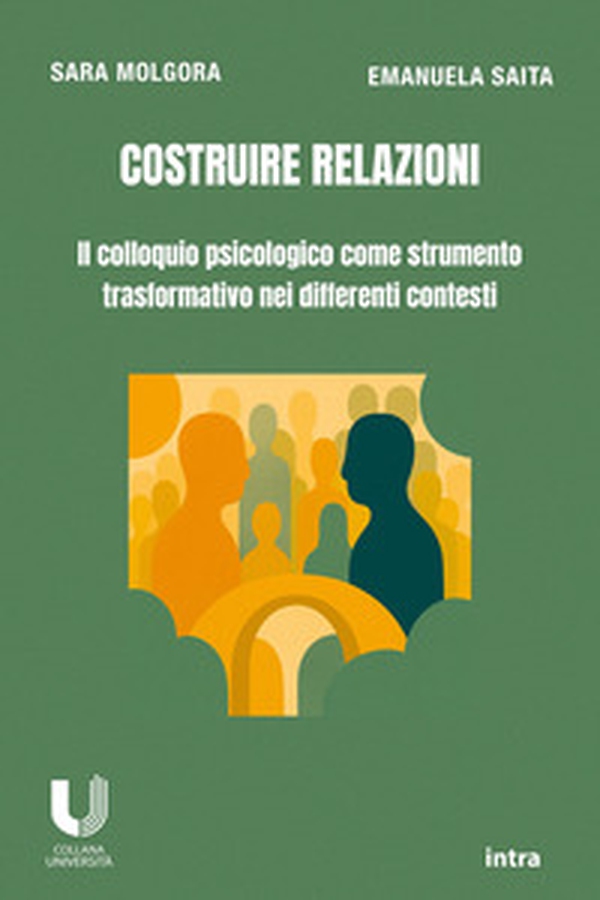 Costruire relazioni. Il colloquio psicologico come strumento trasformativo nei differenti contesti - Librerie.coop