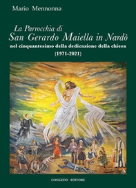 La Parrocchia di San Gerardo Maiella in Nardò nel cinquantesimo della dedicazione della chiesa - Librerie.coop