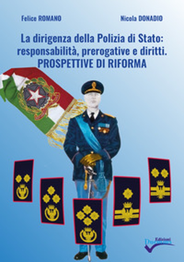 La dirigenza della Polizia di Stato: responsabilità, prerogative e diritti. Prospettive di riforma - Librerie.coop La dirigenza della Polizia di Stato: responsabilità, prerogative e diritti. Prospettive di riforma - Librerie.coop