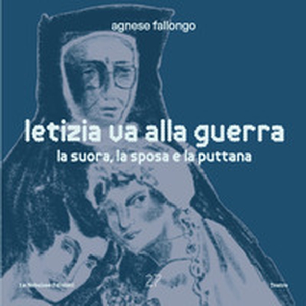 Letizia va alla guerra. La suora, la sposa e la puttana - Librerie.coop