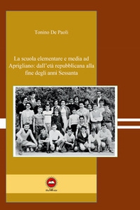 La scuola elementare e media ad Aprigliano: dall'età repubblicana alla fine degli anni Sessanta - Librerie.coop