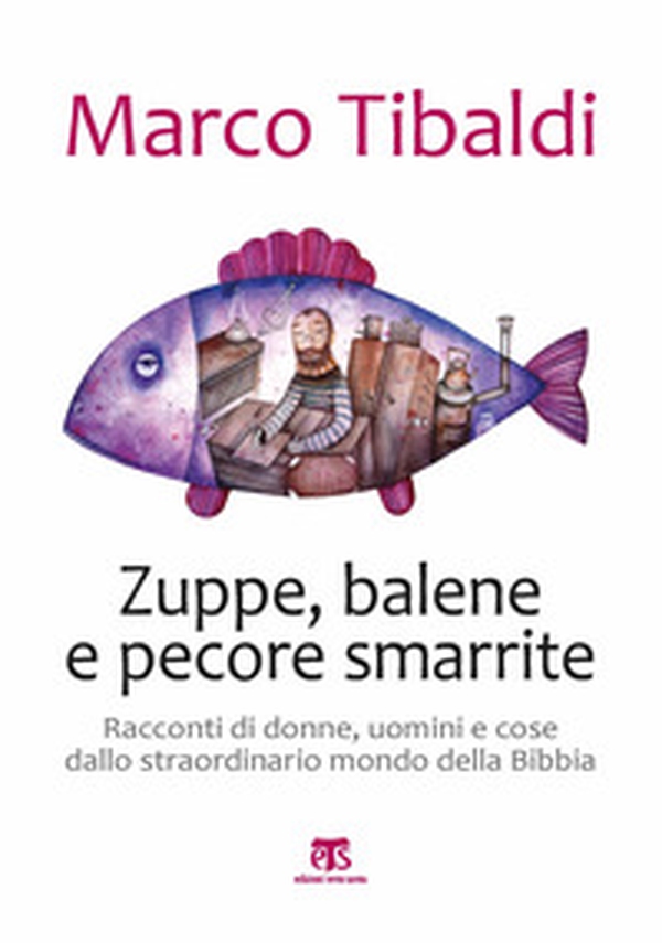 Zuppe, balene e pecore smarrite. Racconti di donne, uomini e cose dallo straordinario mondo della Bibbia - Librerie.coop Zuppe, balene e pecore smarrite. Racconti di donne, uomini e cose dallo straordinario mondo della Bibbia - Librerie.coop