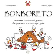 Bonboreto. 24 ricette tradizionali gradesi da sperimentare a casa propria - Librerie.coop Bonboreto. 24 ricette tradizionali gradesi da sperimentare a casa propria - Librerie.coop