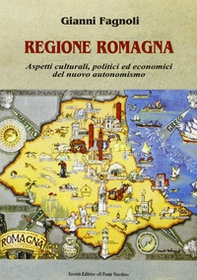 Regione Romagna. Aspetti culturali, politici ed economici del nuovo autonomismo - Librerie.coop
