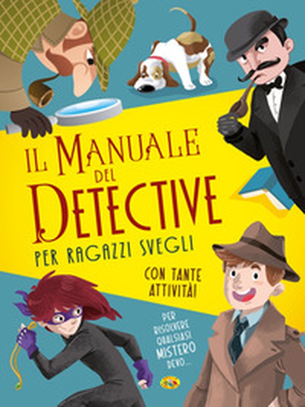 Il manuale del detective per ragazzi svegli - Librerie.coop