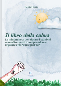 Il libro della calma. La mindfulness per aiutare i bambini neurodivergenti a comprendere e regolare emozioni e pensieri - Librerie.coop