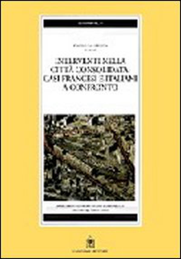 Interventi nella città consolidata. Casi francesi e italiani a confronto - Librerie.coop Interventi nella città consolidata. Casi francesi e italiani a confronto - Librerie.coop