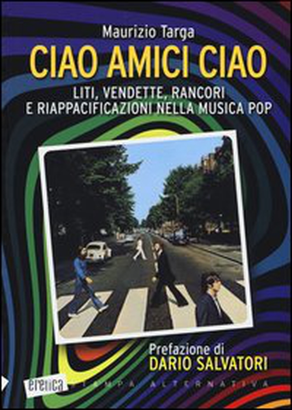 Ciao amici ciao. Liti, vendette, rancori e riappacificazioni nella musica pop - Librerie.coop Ciao amici ciao. Liti, vendette, rancori e riappacificazioni nella musica pop - Librerie.coop