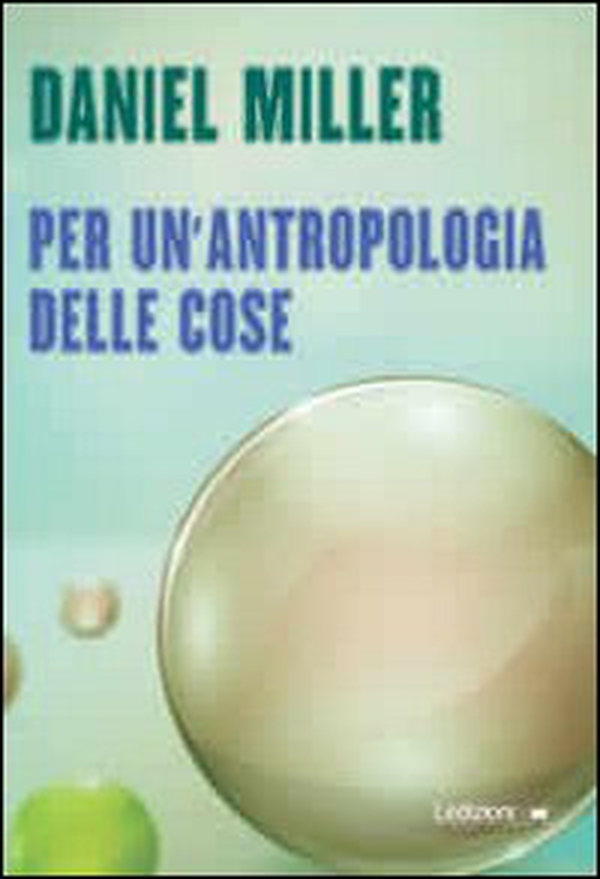 Per un'antropologia delle cose - Librerie.coop Per un'antropologia delle cose - Librerie.coop
