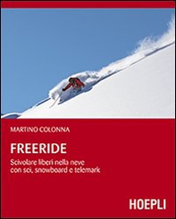 Freeride. Scivolare liberi nella neve con sci, snowboard e telemark - Librerie.coop Freeride. Scivolare liberi nella neve con sci, snowboard e telemark - Librerie.coop