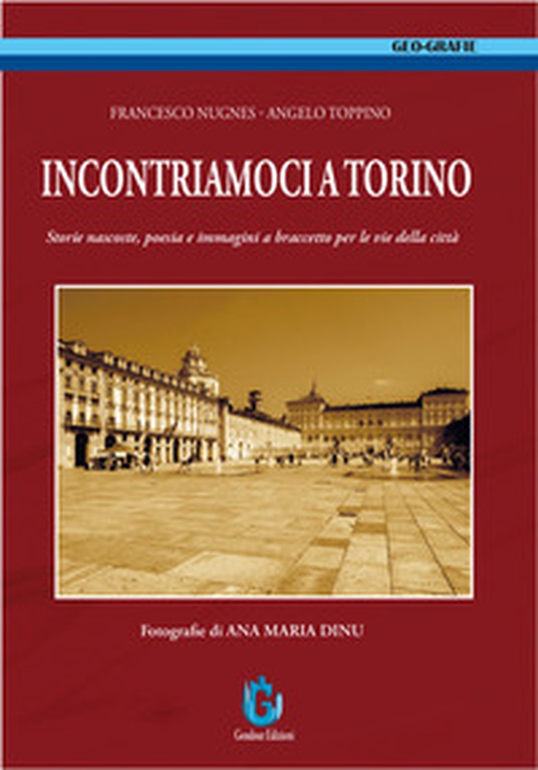 Incontriamoci a Torino. Storie nascoste, poesia e immagini a braccetto per le vie della città - Librerie.coop Incontriamoci a Torino. Storie nascoste, poesia e immagini a braccetto per le vie della città - Librerie.coop