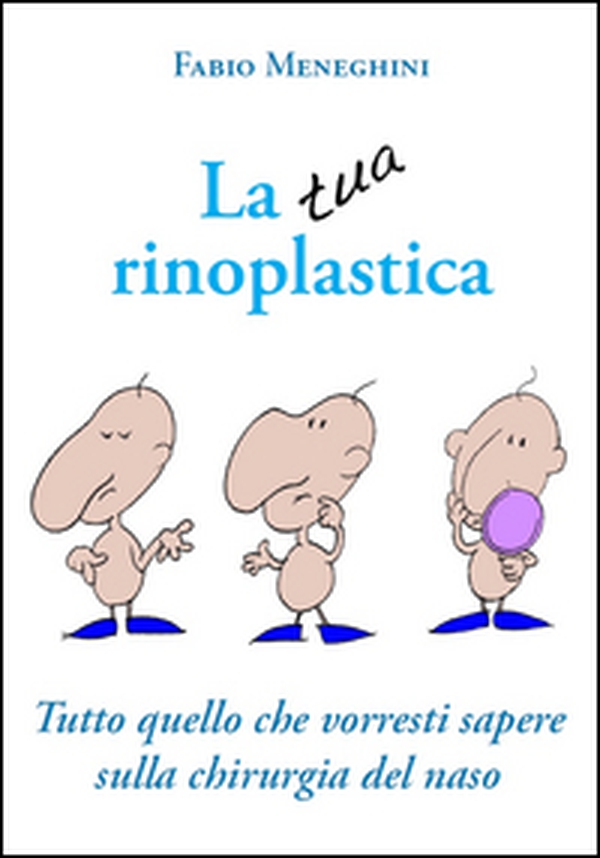 La tua rinoplastica. Tutto quello che vorresti sapere sulla chirurgia del naso - Librerie.coop La tua rinoplastica. Tutto quello che vorresti sapere sulla chirurgia del naso - Librerie.coop