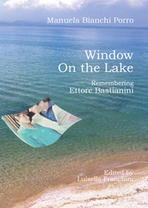 Window on the lake. Remembering Ettore Bastianini - Librerie.coop Window on the lake. Remembering Ettore Bastianini - Librerie.coop