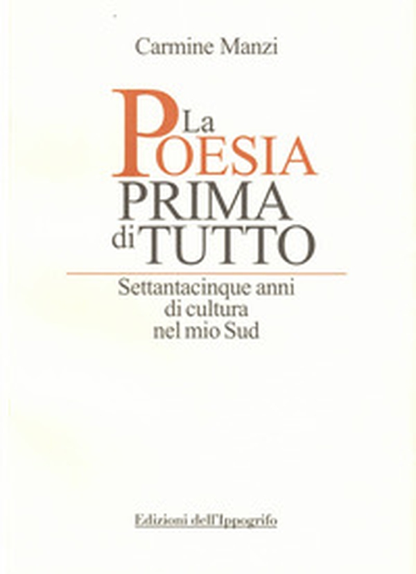 La poesia prima di tutto. Settantacinque anni di cultura nel mio Sud - Librerie.coop La poesia prima di tutto. Settantacinque anni di cultura nel mio Sud - Librerie.coop
