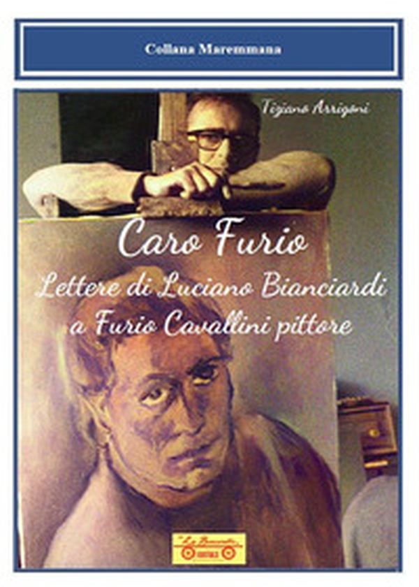 Caro Furio. Lettere di Luciano Bianciardi a Furio Cavallini pittore - Librerie.coop Caro Furio. Lettere di Luciano Bianciardi a Furio Cavallini pittore - Librerie.coop