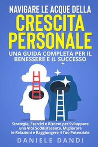 Navigare le acque della crescita personale. Una guida completa per il benessere e il successo - Librerie.coop