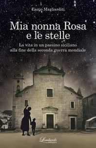 Mia nonna Rosa e le stelle. La vita in un paesino siciliano alla fine della seconda guerra mondiale - Librerie.coop