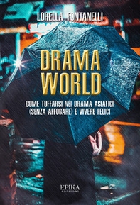 Drama world. Come tuffarsi nei drama asiatici (senza affogare) e vivere felici - Librerie.coop
