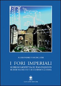 I fori imperiali nei disegni di architettura del primo Cinquecento - Librerie.coop