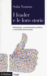 I leader e le loro storie. Narrazione, comunicazione politica e crisi della democrazia - Librerie.coop
