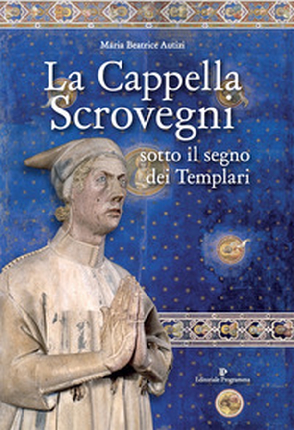 La cappella Scrovegni sotto il segno dei Templari - Librerie.coop La cappella Scrovegni sotto il segno dei Templari - Librerie.coop
