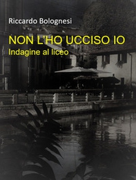 Non l'ho ucciso io. Indagine al liceo - Librerie.coop