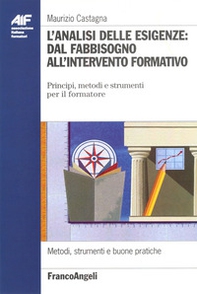 L'analisi delle esigenze: dal fabbisogno all'intervento formativo. Principi, metodi e strumenti per il formatore - Librerie.coop