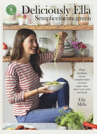 Deliciously Ella. Semplicemente green. Piatti strepitosi, ricette semplicissime: cucinare super sano non è mai stato così facile - Librerie.coop