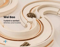 Wei Bao. Turbinii e sentieri-Whirles and trailes - Librerie.coop
