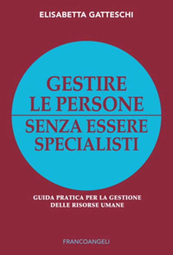 Gestire le persone senza essere specialisti. Guida pratica per la gestione delle risorse umane - Librerie.coop Gestire le persone senza essere specialisti. Guida pratica per la gestione delle risorse umane - Librerie.coop