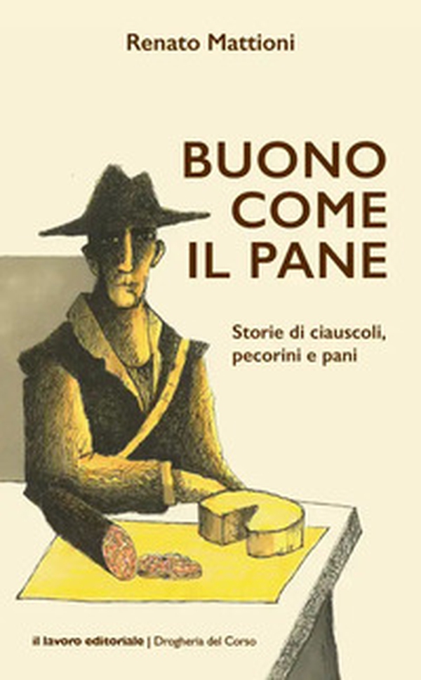 Buono come il pane. Storie di ciauscoli, pecorini e pani - Librerie.coop