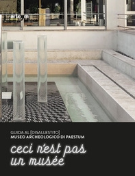 Guida al (disallestito) Museo Archeologico di Paestum. Ceci n'est pas un musée - Librerie.coop