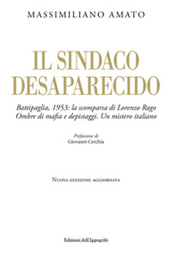 Il sindaco desaparecido. Battipaglia, 1953: la scomparsa di Lorenzo Rago. Ombre di mafia e depistaggi. Un mistero italiano - Librerie.coop Il sindaco desaparecido. Battipaglia, 1953: la scomparsa di Lorenzo Rago. Ombre di mafia e depistaggi. Un mistero italiano - Librerie.coop