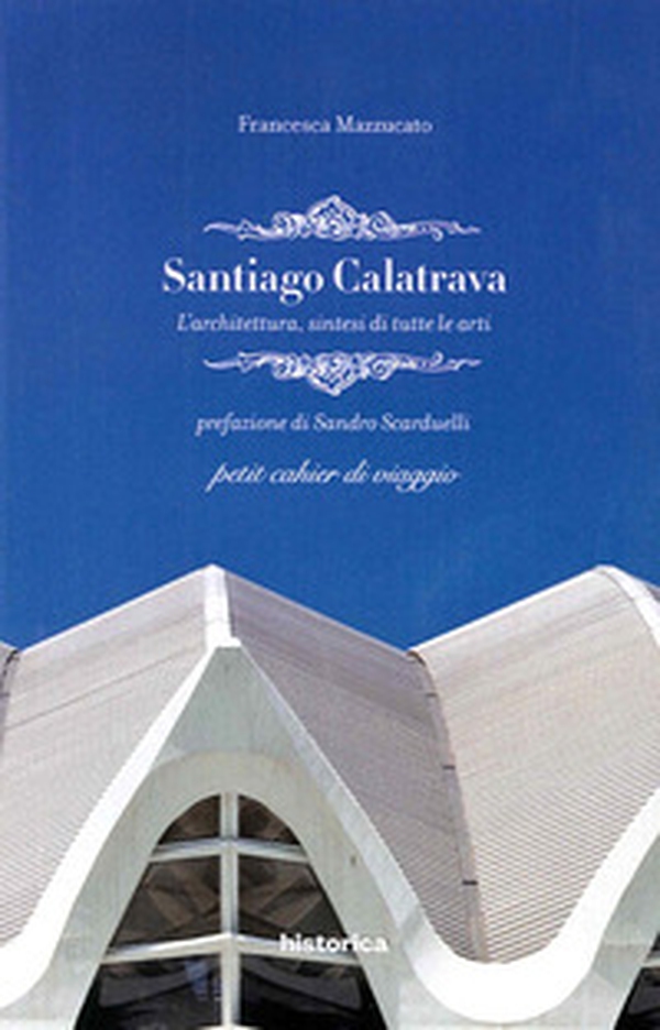 Santiago Calatrava. L'architettura, sintesi di tutte le arti - Librerie.coop Santiago Calatrava. L'architettura, sintesi di tutte le arti - Librerie.coop